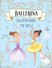Ballerina Coloring Book For Girls: Dancer Gifts For Kids Ages 4-8 – Includes…