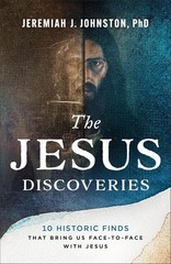 The Jesus Discoveries: 10 Historic Finds That Bring Us Face-to-Face with Jesus..