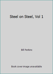 Steel on Steel, Vol 1 by Bill Perkins