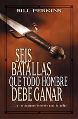 SEIS BATALLAS QUE TODO HOMBRE DEBE GANAR: . . . Y LOS By Bill Perkins **Mint**